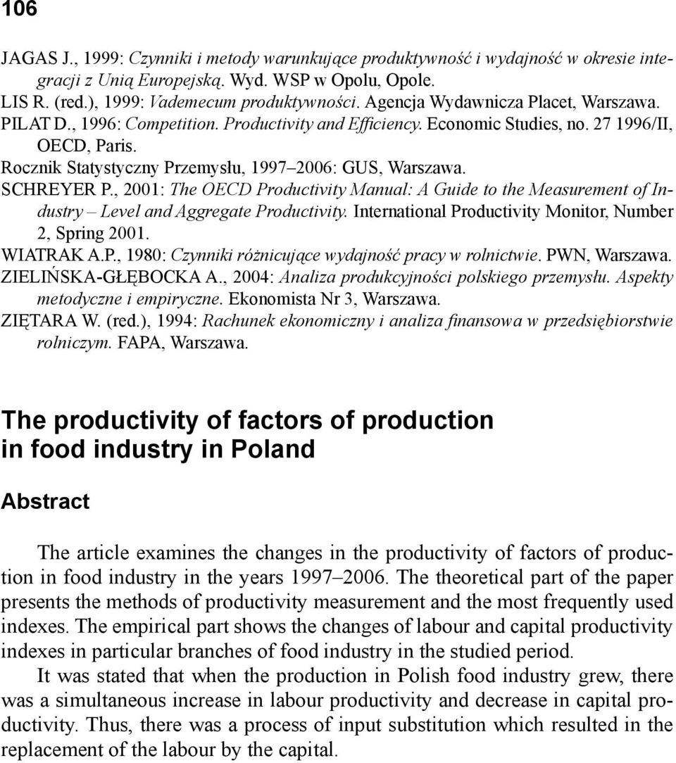 SCHREYER P., 2001: The OECD Productivity Manual: A Guide to the Measurement of Industry Level and Aggregate Productivity. International Productivity Monitor, Number 2, Spring 2001. WIATRAK A.P., 1980: Czynniki różnicujące wydajność pracy w rolnictwie.