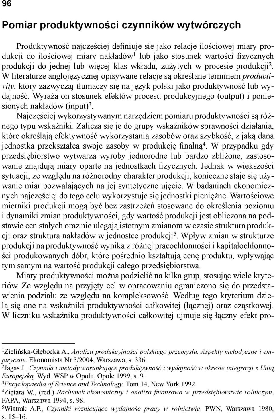 W literaturze anglojęzycznej opisywane relacje są określane terminem productivity, który zazwyczaj tłumaczy się na język polski jako produktywność lub wydajność.