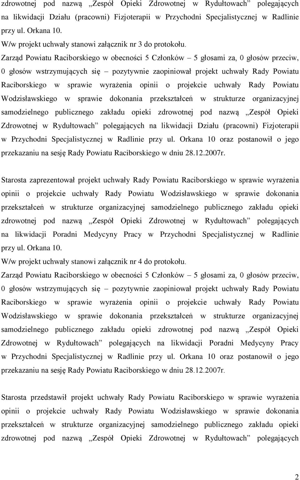 0 głosów wstrzymujących się pozytywnie zaopiniował projekt uchwały Rady Powiatu Raciborskiego w sprawie wyrażenia opinii o projekcie uchwały Rady Powiatu Wodzisławskiego w sprawie dokonania