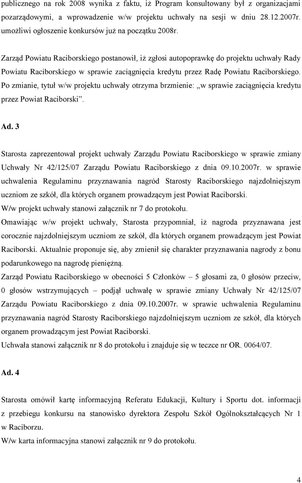 Zarząd Powiatu Raciborskiego postanowił, iż zgłosi autopoprawkę do projektu uchwały Rady Powiatu Raciborskiego w sprawie zaciągnięcia kredytu przez Radę Powiatu Raciborskiego.