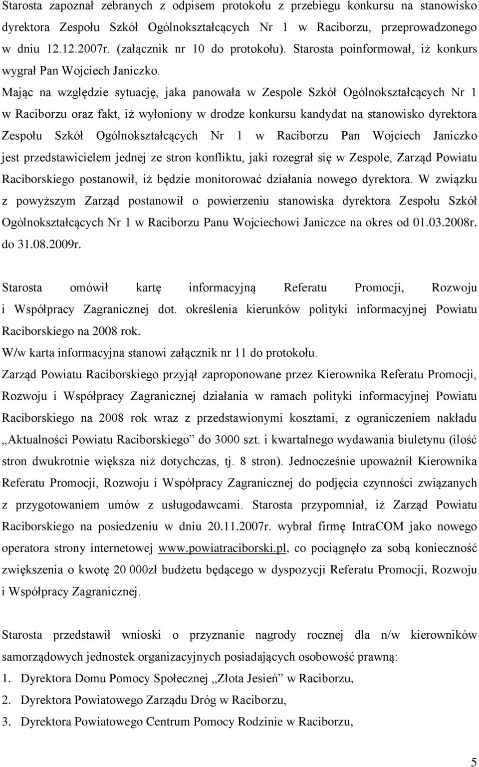 Mając na względzie sytuację, jaka panowała w Zespole Szkół Ogólnokształcących Nr 1 w Raciborzu oraz fakt, iż wyłoniony w drodze konkursu kandydat na stanowisko dyrektora Zespołu Szkół