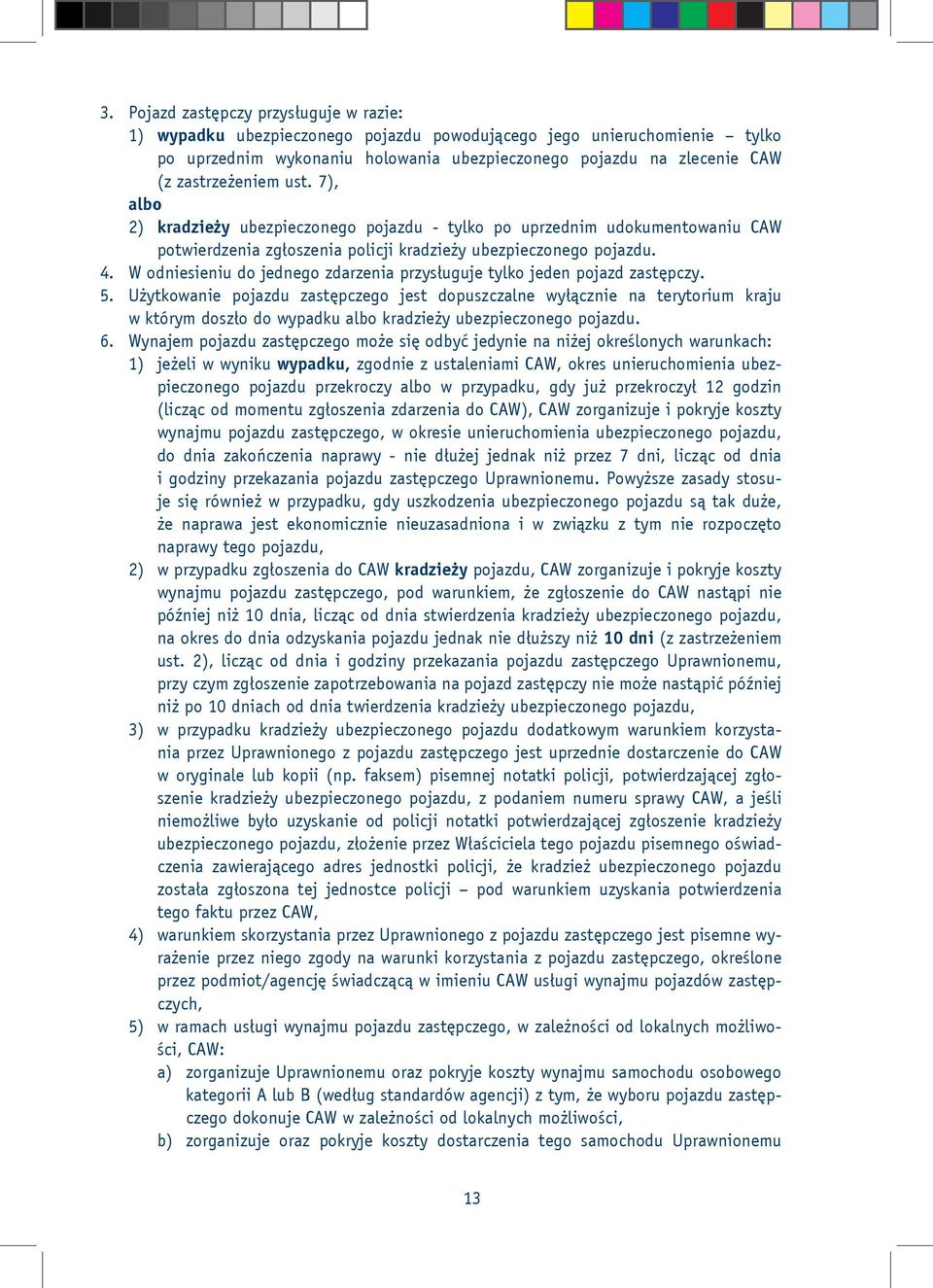 W odniesieniu do jednego zdarzenia przysługuje tylko jeden pojazd zastępczy. 5.