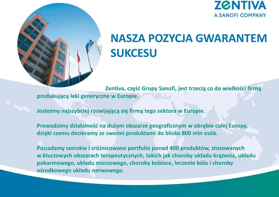 Prowadzimy działalnośd na dużym obszarze geograficznym w obrębie całej Europy, dzięki czemu docieramy ze swoimi produktami do blisko 800 mln osób.