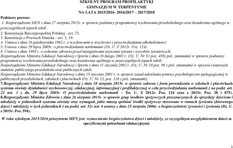 Konwencja o Prawach Dziecka - art. 3, 19. 4. Ustawa z dnia 26 października 1982 r. o wychowaniu w trzeźwości i przeciwdziałaniu alkoholizmowi; 5. Ustawa z dnia 29 lipca 2005r.