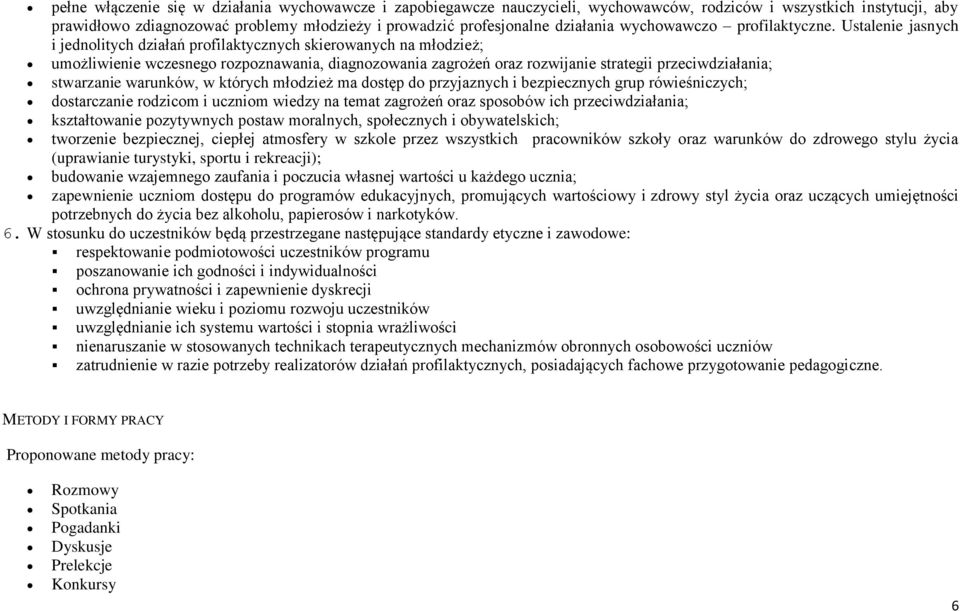 Ustalenie jasnych i jednolitych działań profilaktycznych skierowanych na młodzież; umożliwienie wczesnego rozpoznawania, diagnozowania zagrożeń oraz rozwijanie strategii przeciwdziałania; stwarzanie