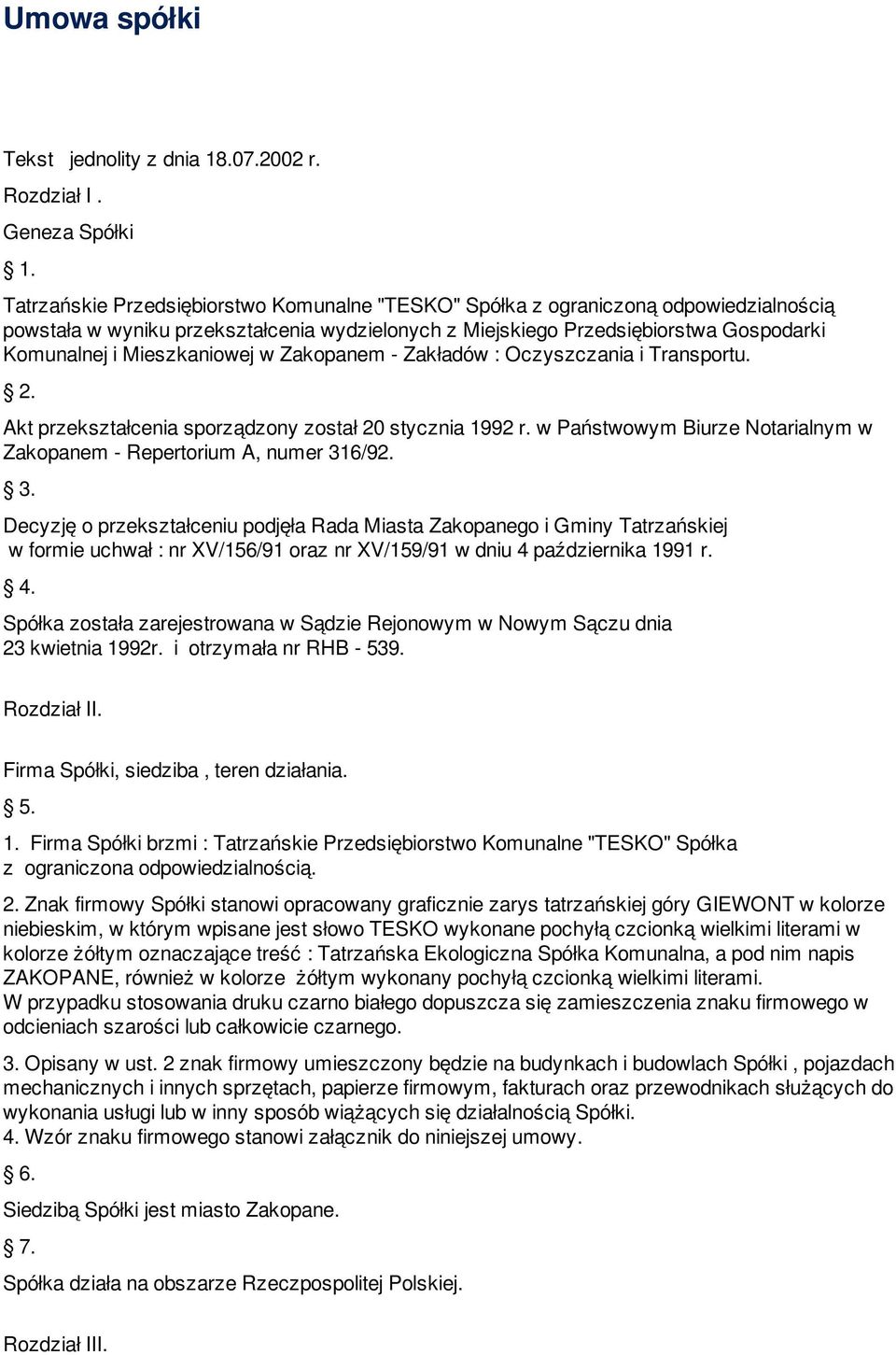 Mieszkaniowej w Zakopanem - Zakładów : Oczyszczania i Transportu. 2. Akt przekształcenia sporządzony został 20 stycznia 1992 r.