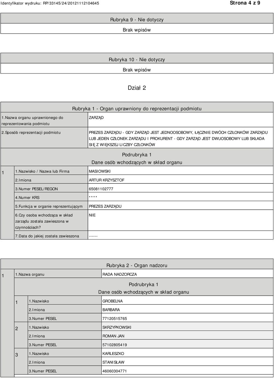 WIĘKSZEJ LICZBY CZŁONKÓW 1 1.Nazwisko / Nazwa lub Firma MASIOWSKI Podrubryka 1 Dane osób wchodzących w skład organu ARTUR KRZYSZTOF 3.Numer PESEL/REGON 65081102777 4.Numer KRS **** 5.