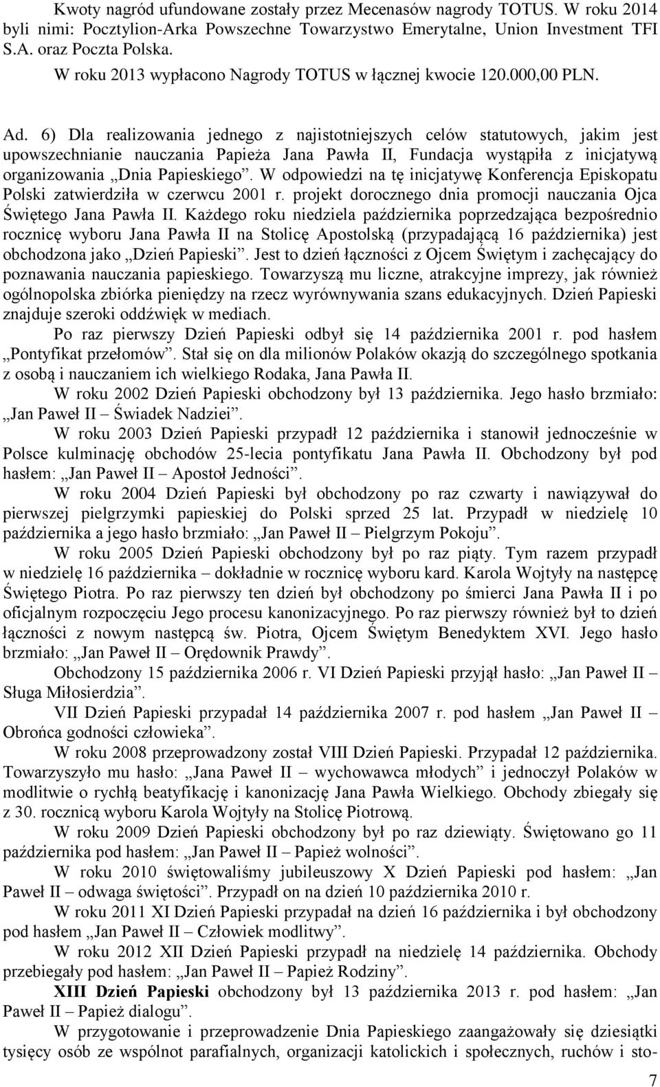 6) Dla realizowania jednego z najistotniejszych celów statutowych, jakim jest upowszechnianie nauczania Papieża Jana Pawła II, Fundacja wystąpiła z inicjatywą organizowania Dnia Papieskiego.