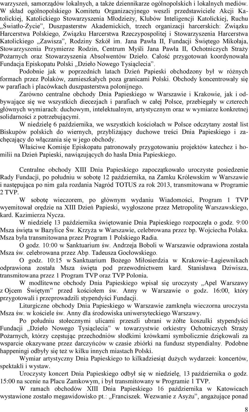 Akademickich, trzech organizacji harcerskich: Związku Harcerstwa Polskiego, Związku Harcerstwa Rzeczypospolitej i Stowarzyszenia Harcerstwa Katolickiego Zawisza, Rodziny Szkół im.