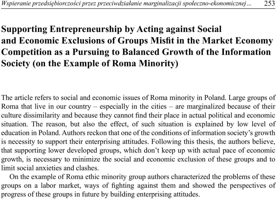 Large groups of Roma that live in our country especially in the cities are marginalized because of their culture dissimilarity and because they cannot find their place in actual political and