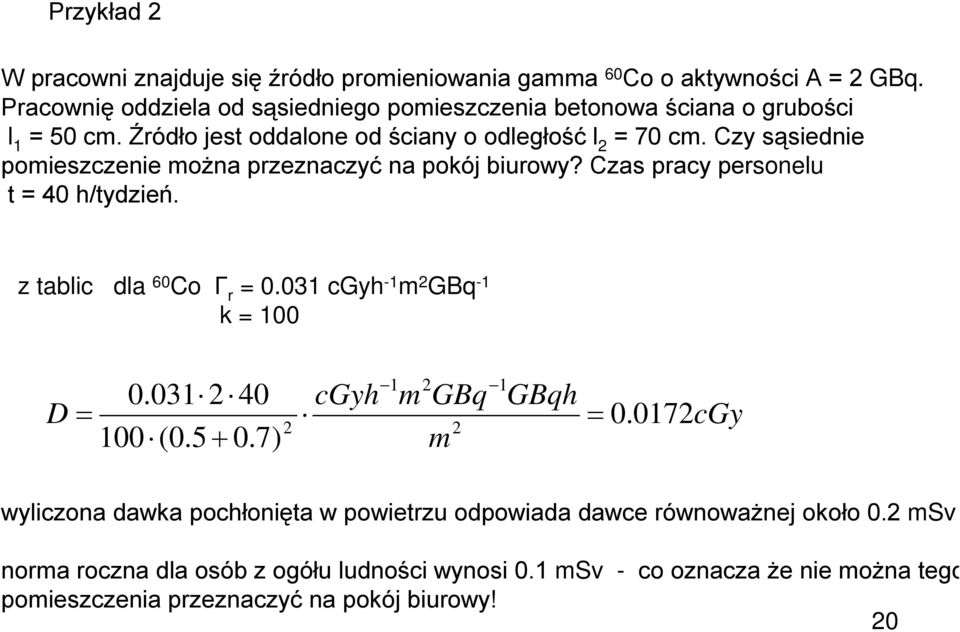 Czy sąsiednie pomieszczenie można przeznaczyć na pokój biurowy? Czas pracy personelu t = 40 h/tydzień. z tablic dla 60 Co Γ r = 0.