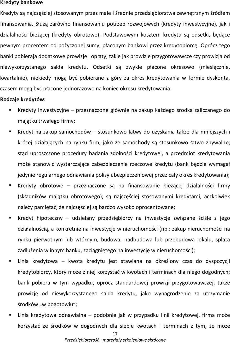 Podstawowym kosztem kredytu są odsetki, będące pewnym procentem od pożyczonej sumy, płaconym bankowi przez kredytobiorcę.