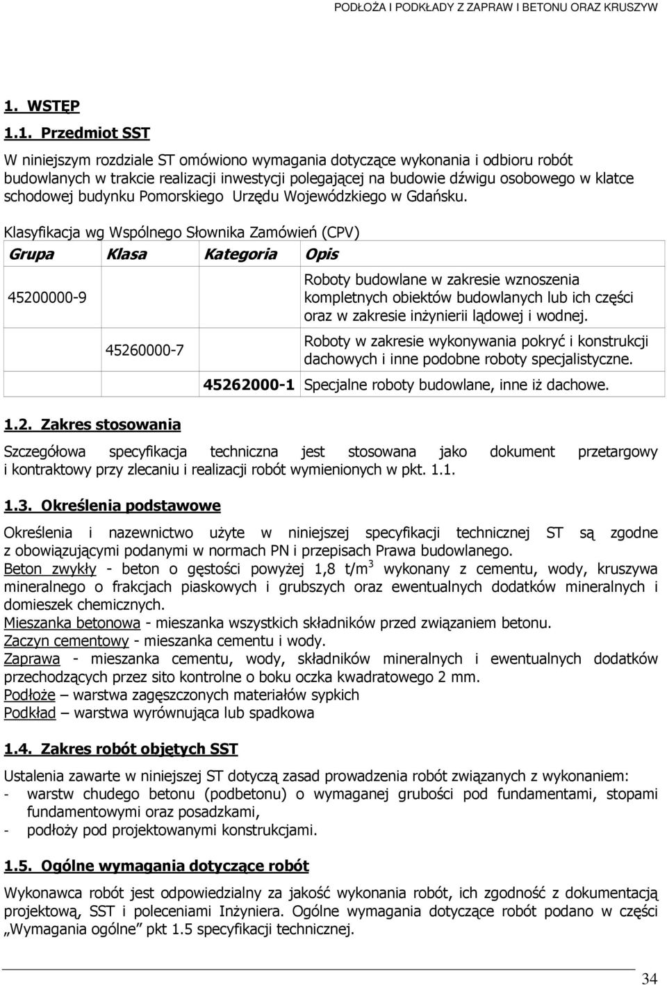 0000-9 45260000-7 1.2. Zakres stosowania Roboty budowlane w zakresie wznoszenia kompletnych obiektów budowlanych lub ich części oraz w zakresie inŝynierii lądowej i wodnej.