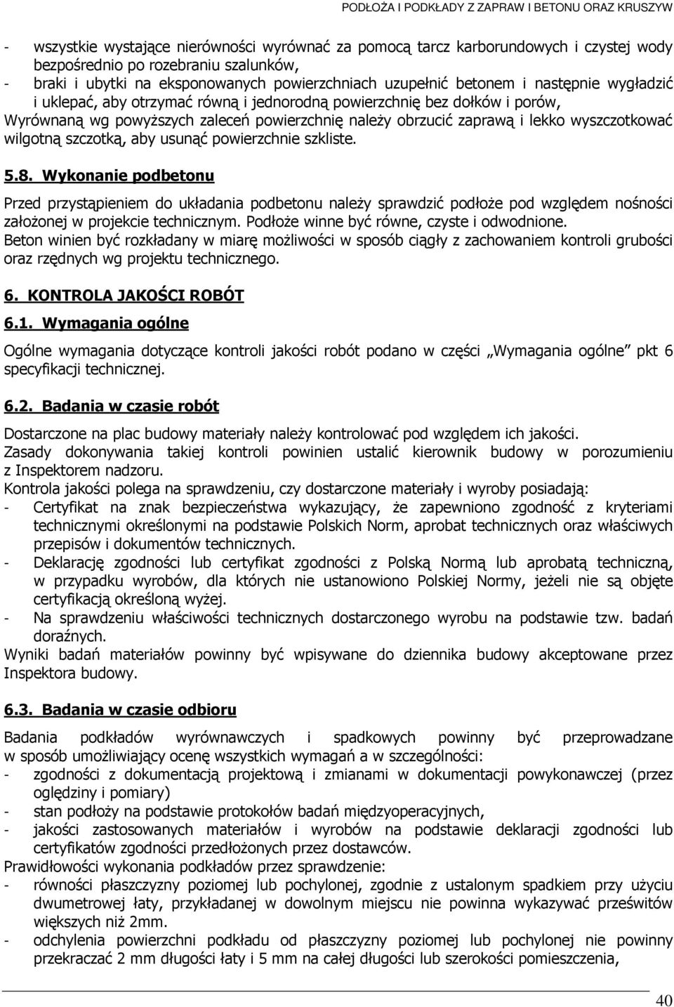 szczotką, aby usunąć powierzchnie szkliste. 5.8. Wykonanie podbetonu Przed przystąpieniem do układania podbetonu naleŝy sprawdzić podłoŝe pod względem nośności załoŝonej w projekcie technicznym.