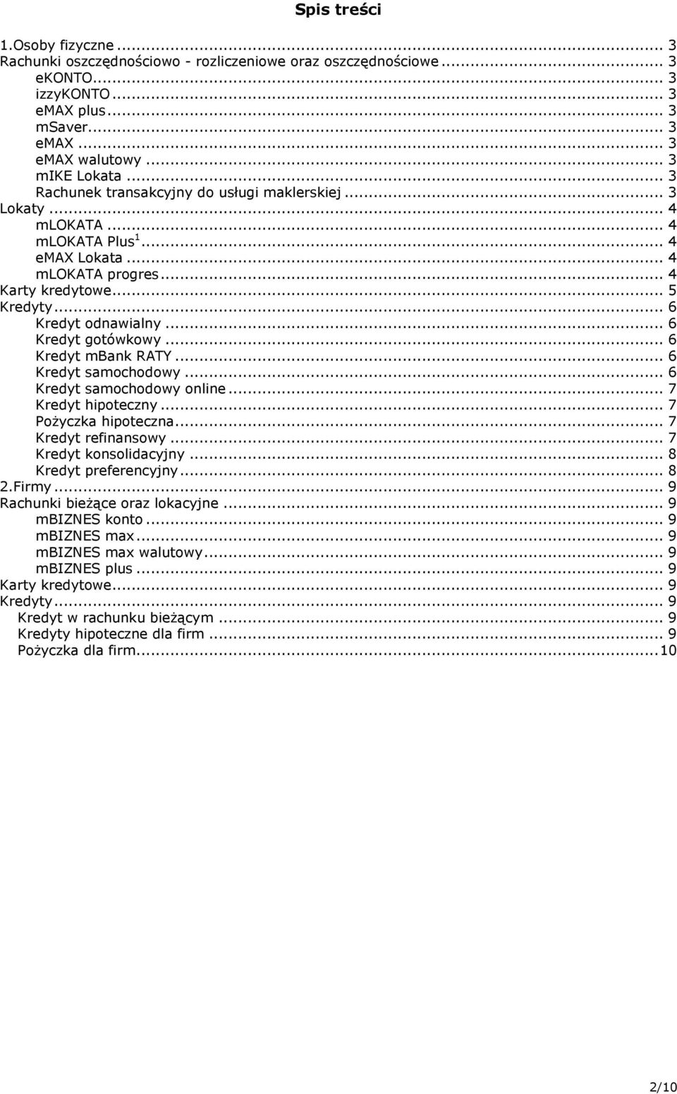 .. 6 Kredyt gotówkowy... 6 Kredyt mbank RATY... 6 Kredyt samochodowy... 6 Kredyt samochodowy online... 7 Kredyt hipoteczny... 7 Pożyczka hipoteczna... 7 Kredyt refinansowy... 7 Kredyt konsolidacyjny.