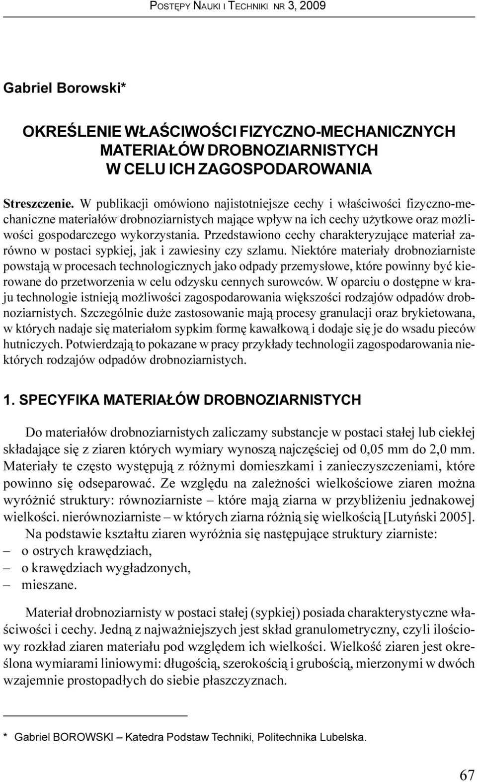 Przedstawiono cechy charakteryzuj¹ce materia³ zarówno w postaci sypkiej, jak i zawiesiny czy szlamu.