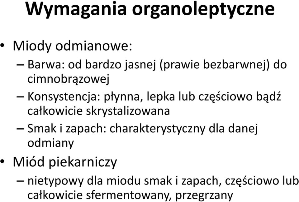 całkowicie skrystalizowana Smak i zapach: charakterystyczny dla danej odmiany Miód