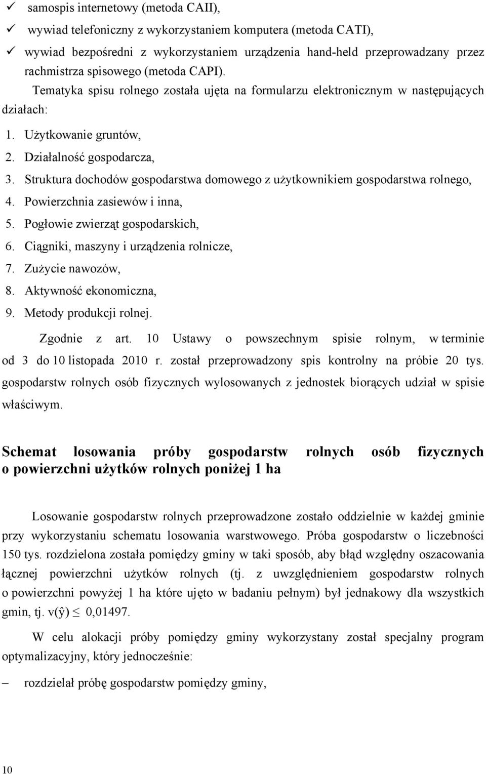 Struktura dochodów gospodarstwa domowego z użytkownikiem gospodarstwa rolnego, 4. Powierzchnia zasiewów i inna, 5. Pogłowie zwierząt gospodarskich, 6. Ciągniki, maszyny i urządzenia rolnicze, 7.