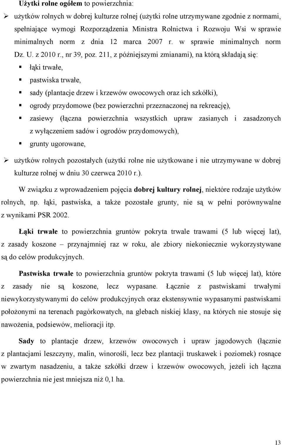 211, z późniejszymi zmianami), na którą składają się: łąki trwałe, pastwiska trwałe, sady (plantacje drzew i krzewów owocowych oraz ich szkółki), ogrody przydomowe (bez powierzchni przeznaczonej na