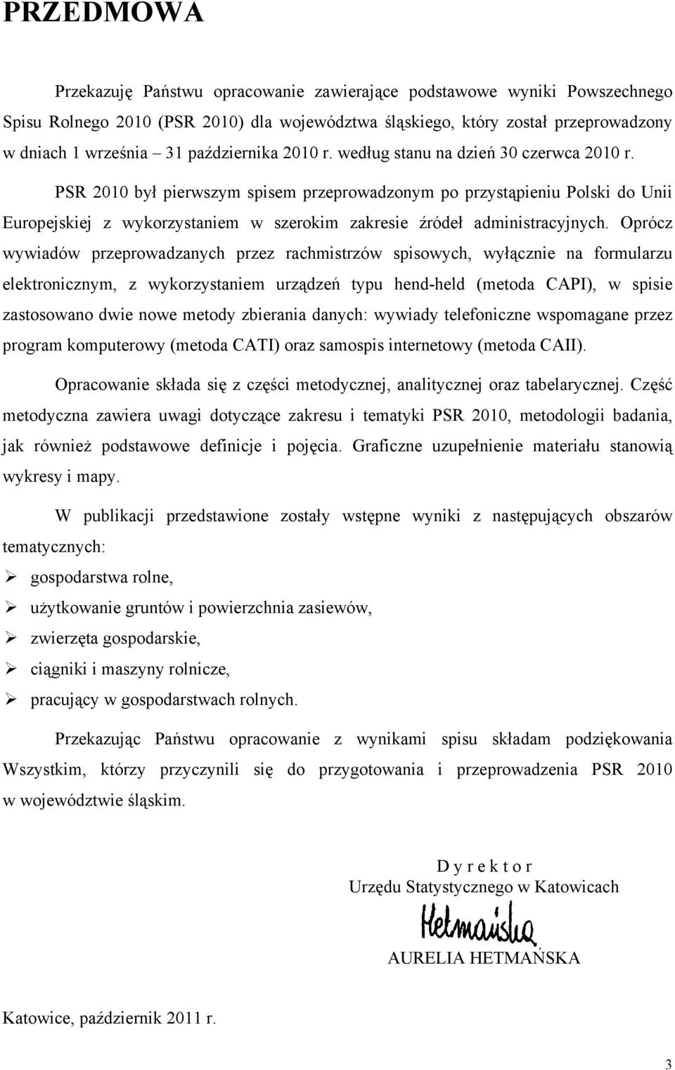 PSR 2010 był pierwszym spisem przeprowadzonym po przystąpieniu Polski do Unii Europejskiej z wykorzystaniem w szerokim zakresie źródeł administracyjnych.