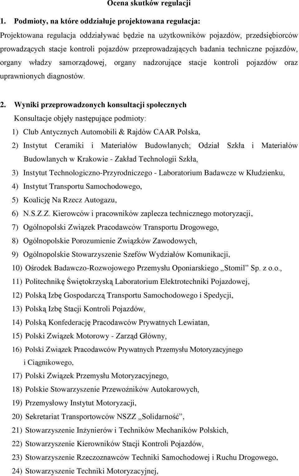 badania techniczne pojazdów, organy władzy samorządowej, organy nadzorujące stacje kontroli pojazdów oraz uprawnionych diagnostów. 2.