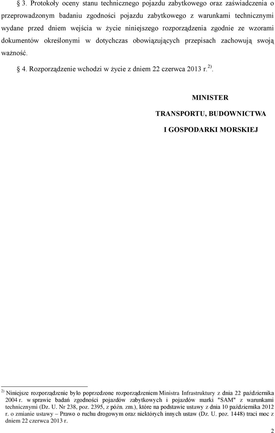 MINISTER TRANSPORTU, BUDOWNICTWA I GOSPODARKI MORSKIEJ 2) Niniejsze rozporządzenie było poprzedzone rozporządzeniem Ministra Infrastruktury z dnia 22 października 2004 r.