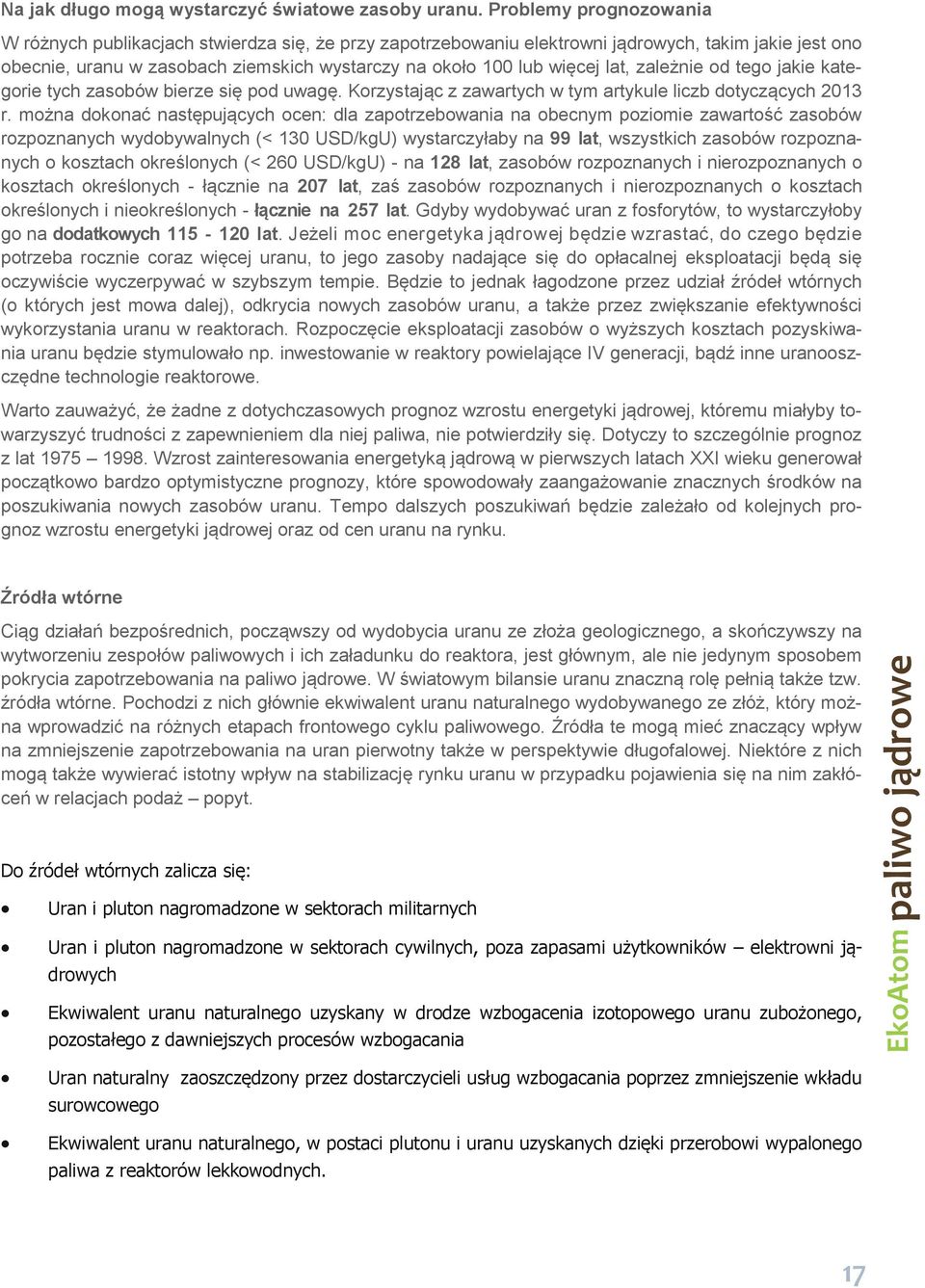 lat, zależnie od tego jakie kategorie tych zasobów bierze się pod uwagę. Korzystając z zawartych w tym artykule liczb dotyczących 2013 r.