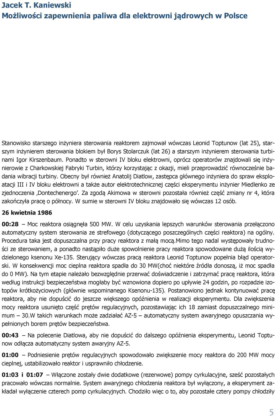 blokiem był Borys Stolarczuk (lat 26) a starszym inżynierem sterowania turbinami Igor Kirszenbaum.