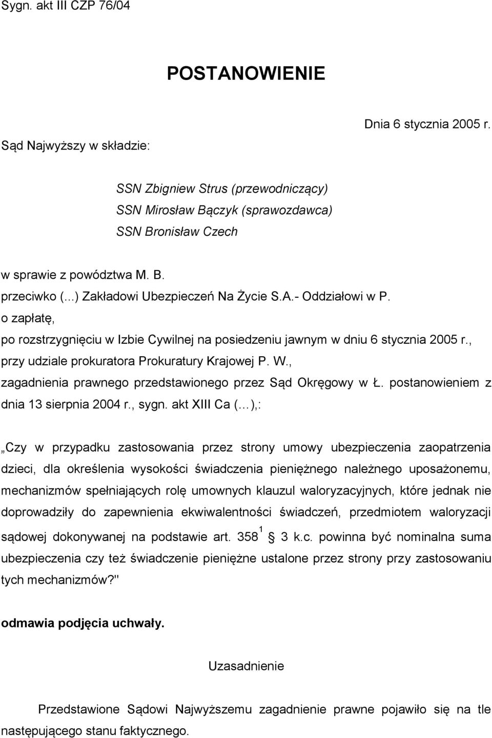 o zapłatę, po rozstrzygnięciu w Izbie Cywilnej na posiedzeniu jawnym w dniu 6 stycznia 2005 r., przy udziale prokuratora Prokuratury Krajowej P. W.