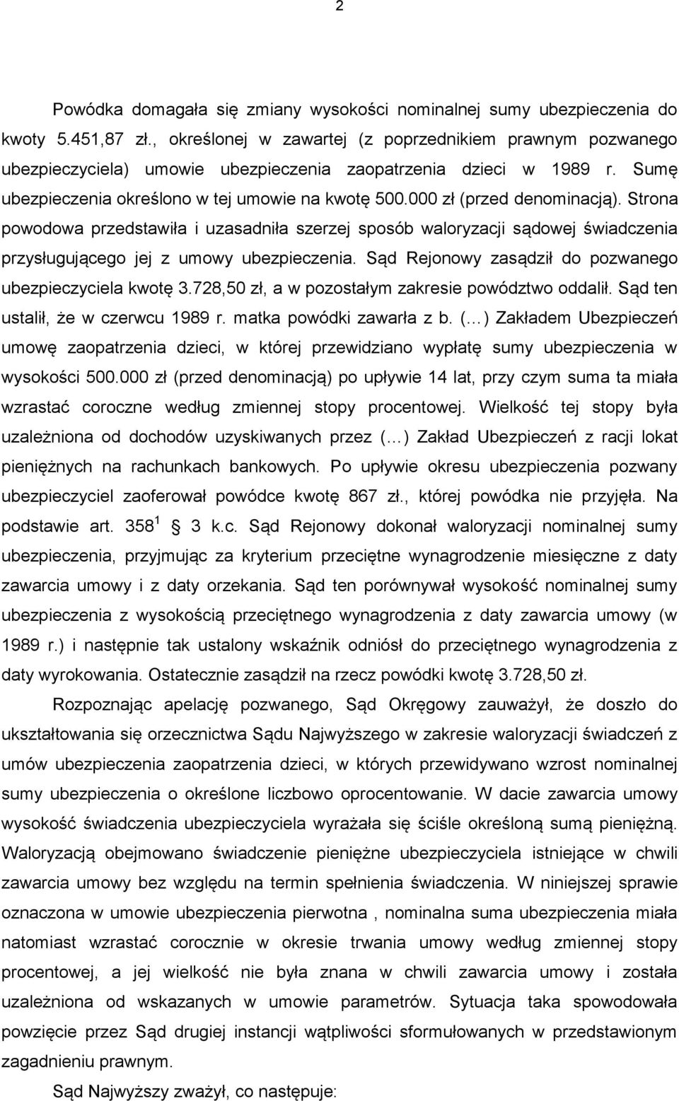 000 zł (przed denominacją). Strona powodowa przedstawiła i uzasadniła szerzej sposób waloryzacji sądowej świadczenia przysługującego jej z umowy ubezpieczenia.