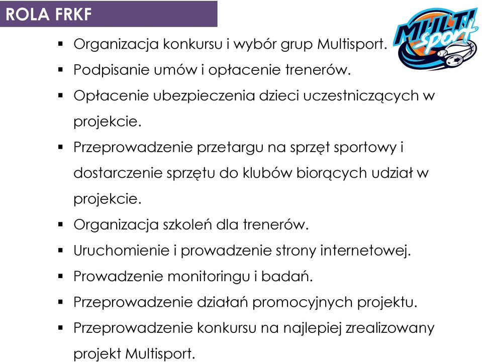 Przeprowadzenie przetargu na sprzęt sportowy i dostarczenie sprzętu do klubów biorących udział w projekcie.