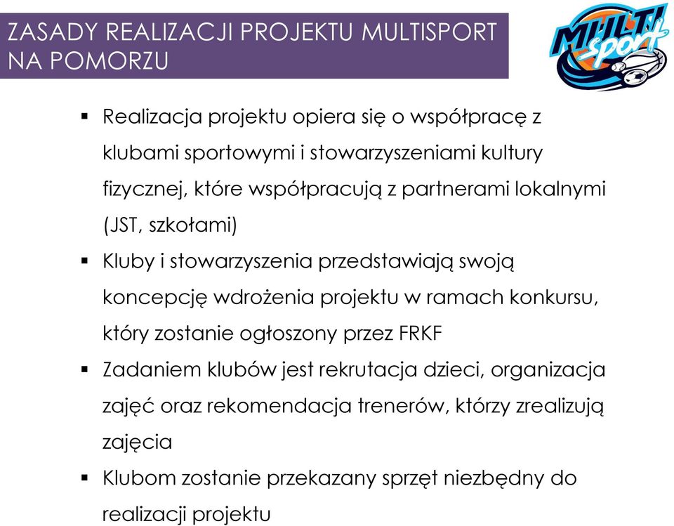 przedstawiają swoją koncepcję wdrożenia projektu w ramach konkursu, który zostanie ogłoszony przez FRKF Zadaniem klubów jest