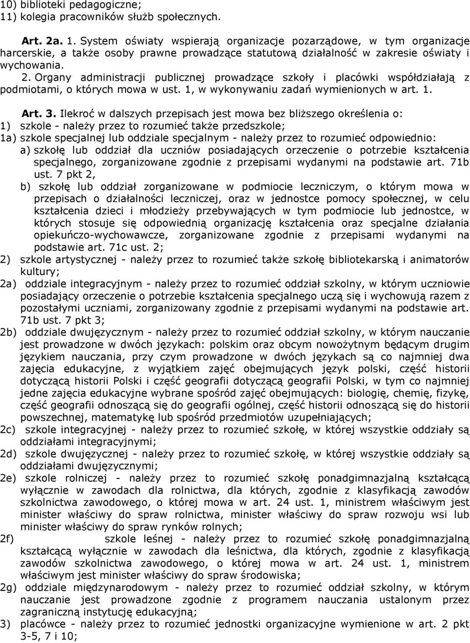 Ilekroć w dalszych przepisach jest mowa bez bliższego określenia o: 1) szkole - należy przez to rozumieć także przedszkole; 1a) szkole specjalnej lub oddziale specjalnym - należy przez to rozumieć