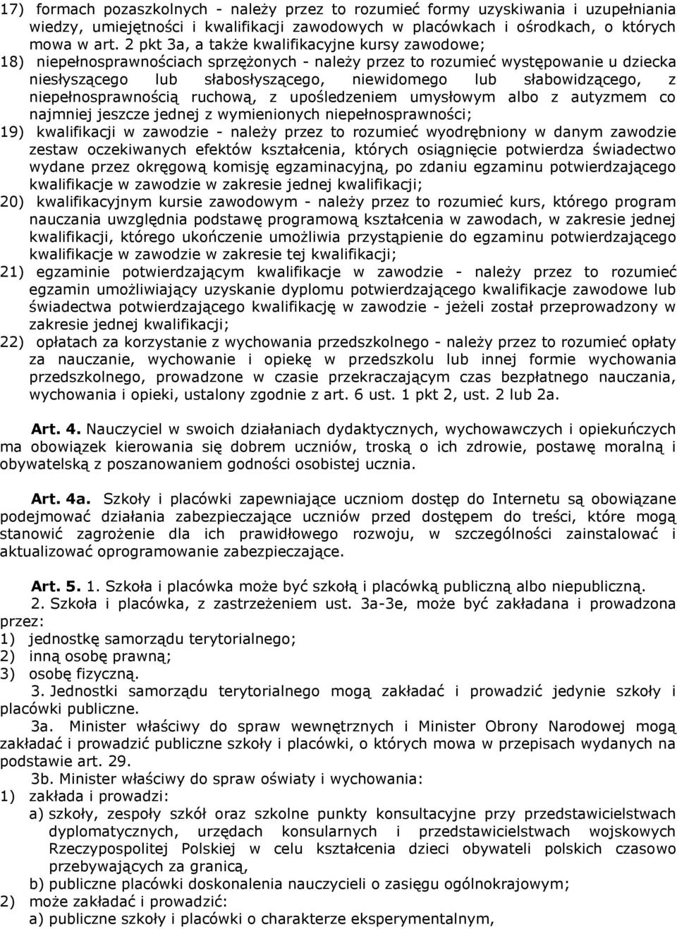 słabowidzącego, z niepełnosprawnością ruchową, z upośledzeniem umysłowym albo z autyzmem co najmniej jeszcze jednej z wymienionych niepełnosprawności; 19) kwalifikacji w zawodzie - należy przez to