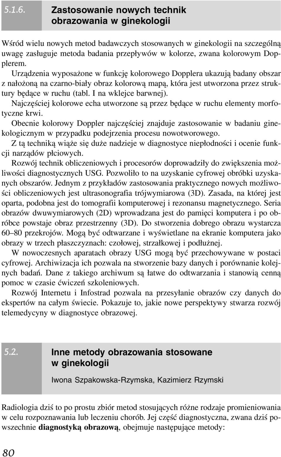 I na wklejce barwnej). Najczęściej kolorowe echa utworzone są przez będące w ruchu elementy morfotyczne krwi.