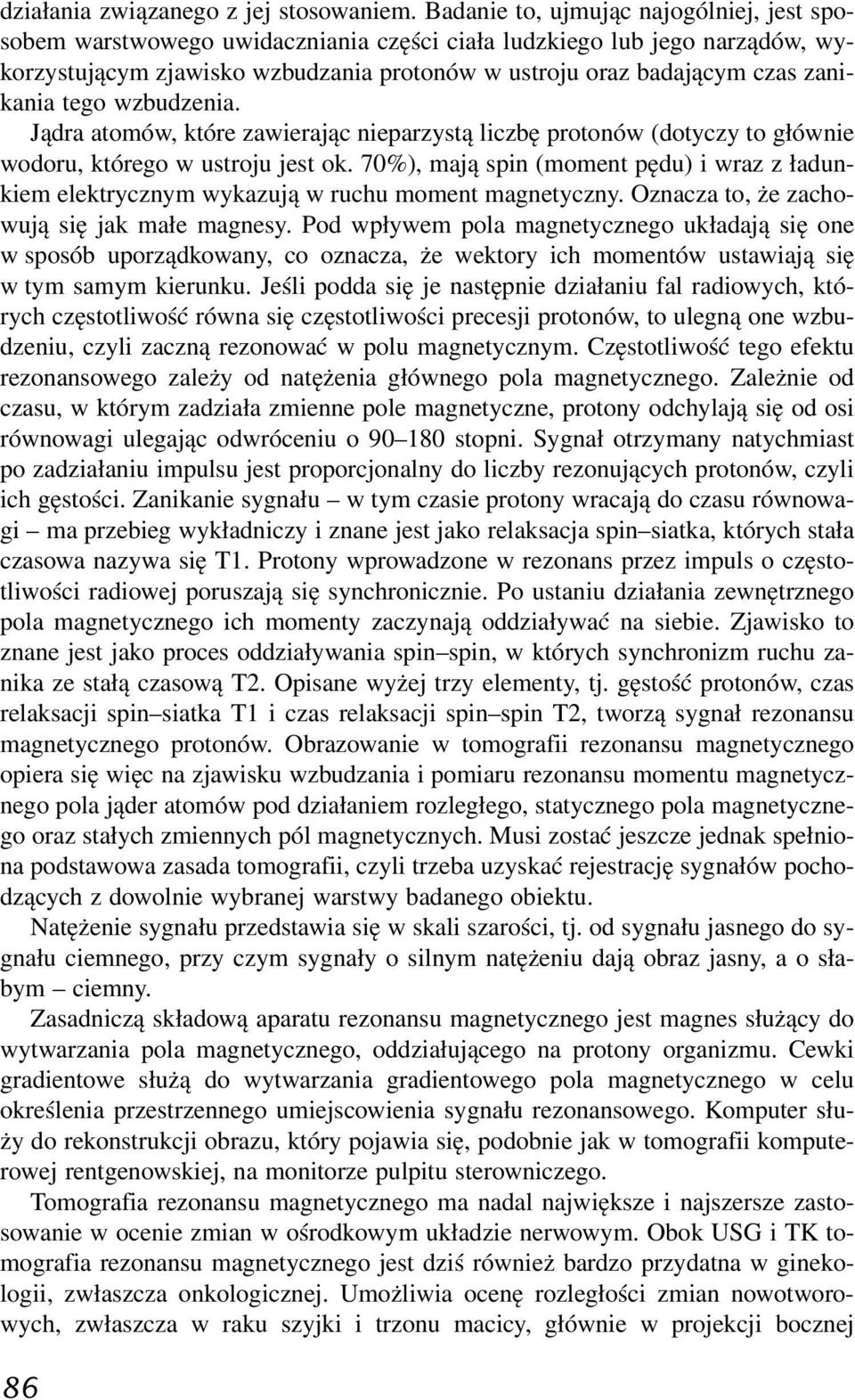 tego wzbudzenia. Jądra atomów, które zawierając nieparzystą liczbę protonów (dotyczy to głównie wodoru, którego w ustroju jest ok.