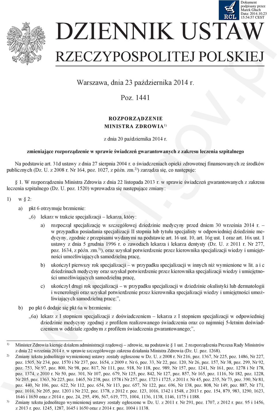 o świadczeniach opieki zdrowotnej finansowanych ze środków publicznych (Dz. U. z 2008 r. Nr 164, poz. 1027, z późn. zm. 2) ) zarządza się, co następuje: 1.