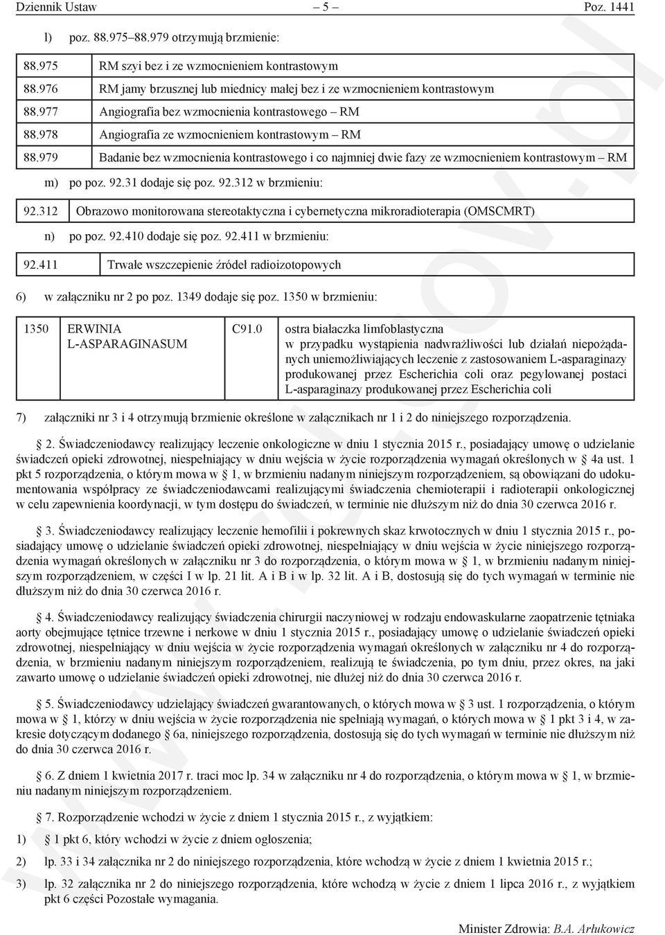 979 Badanie bez wzmocnienia kontrastowego i co najmniej dwie fazy ze wzmocnieniem kontrastowym RM m) po poz. 92.31 dodaje się poz. 92.312 w brzmieniu: 92.