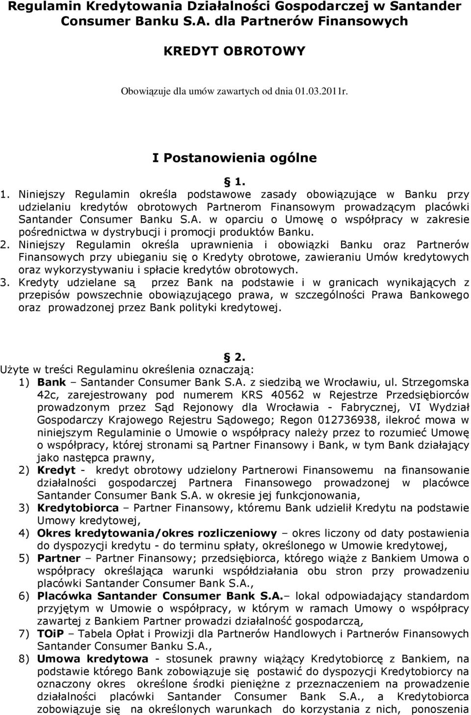 1. Niniejszy Regulamin określa podstawowe zasady obowiązujące w Banku przy udzielaniu kredytów obrotowych Partnerom Finansowym prowadzącym placówki Santander Consumer Banku S.A.