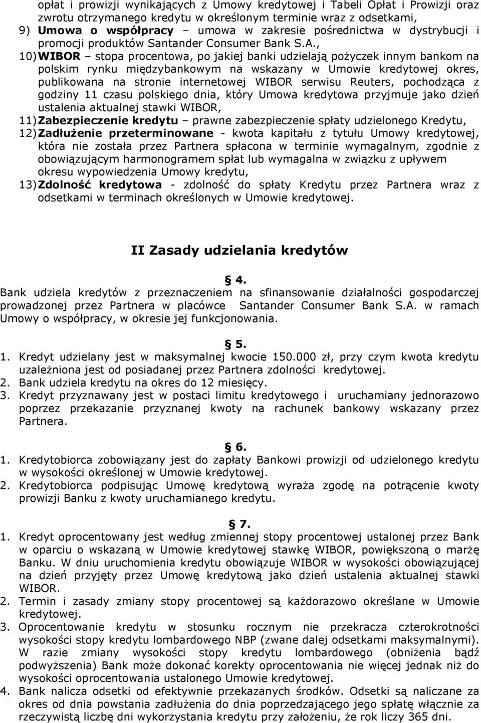 , 10) WIBOR stopa procentowa, po jakiej banki udzielają poŝyczek innym bankom na polskim rynku międzybankowym na wskazany w Umowie kredytowej okres, publikowana na stronie internetowej WIBOR serwisu