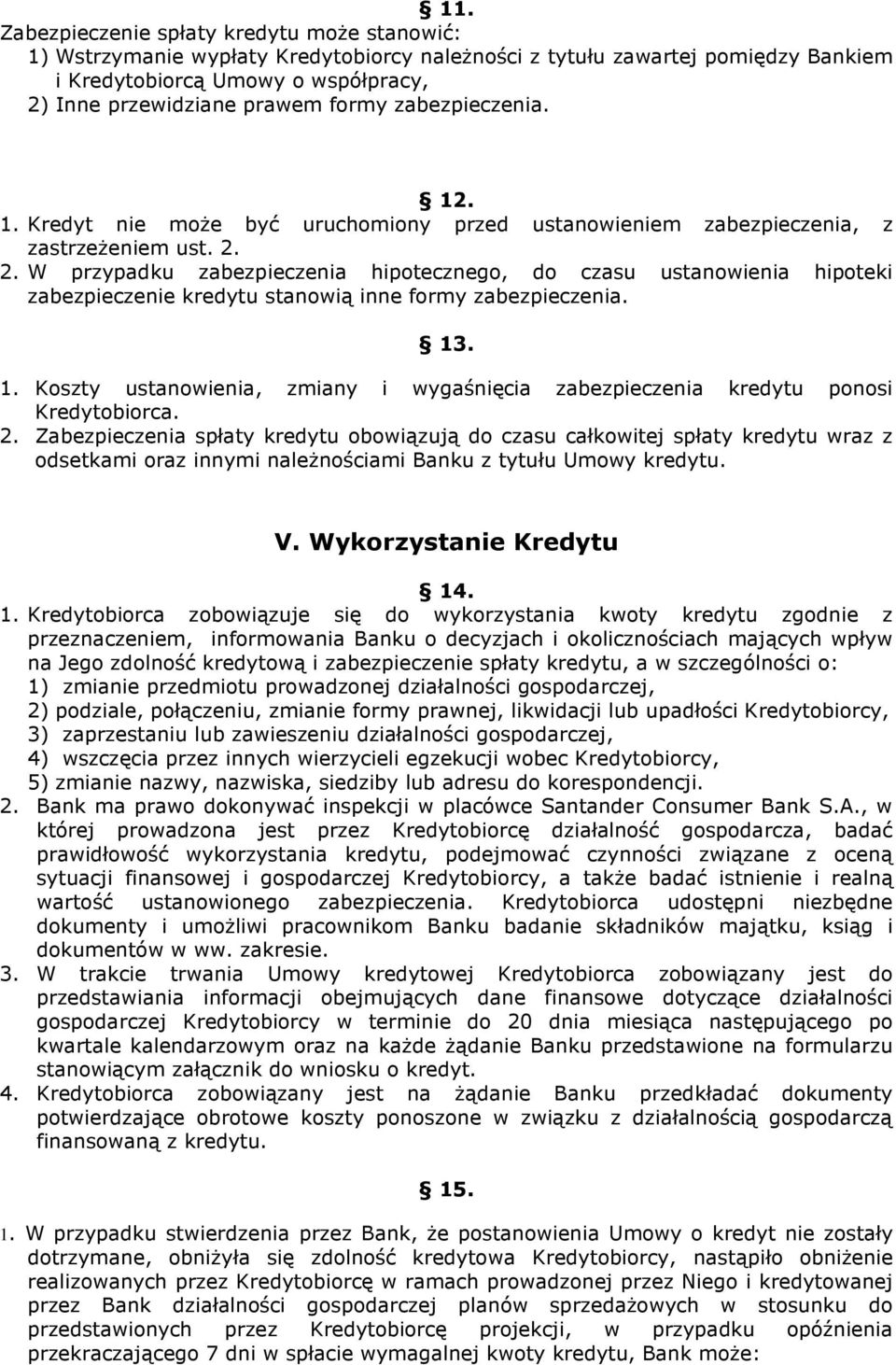 2. W przypadku zabezpieczenia hipotecznego, do czasu ustanowienia hipoteki zabezpieczenie kredytu stanowią inne formy zabezpieczenia. 13