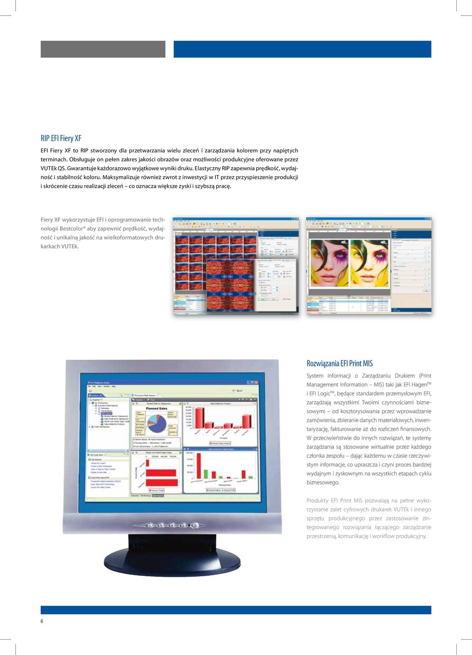 Elastyczny RIP zapewnia prędkość, wydajność i stabilność koloru.