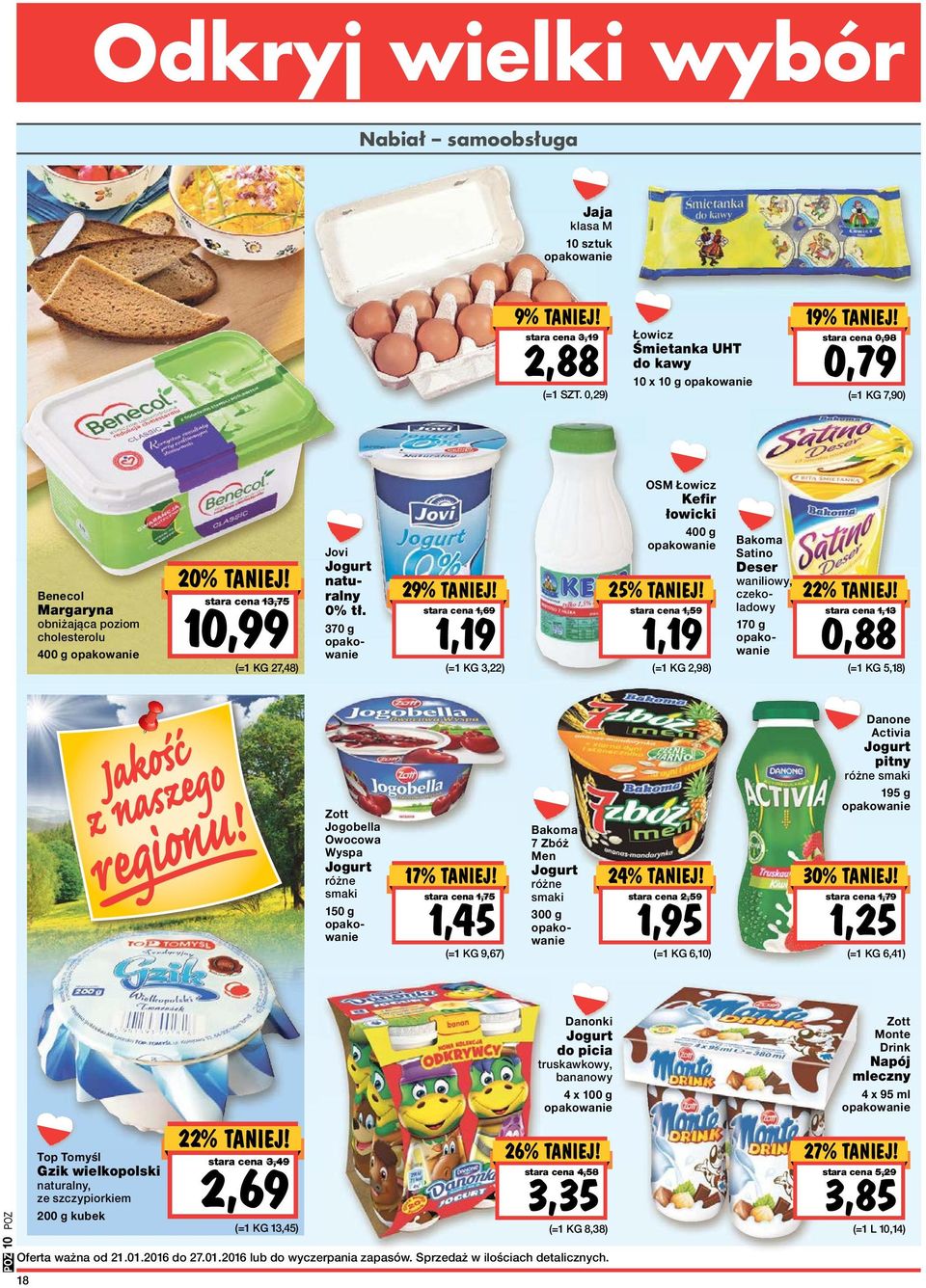 stara cena 1,69 1,19 (=1 KG 3,22) OSM Łowicz Kefir łowicki 400 g 25% TANIEJ! stara cena 1,59 1,19 (=1 KG 2,98) Bakoma Satino Deser waniliowy, czekoladowy 170 g 22% TANIEJ!