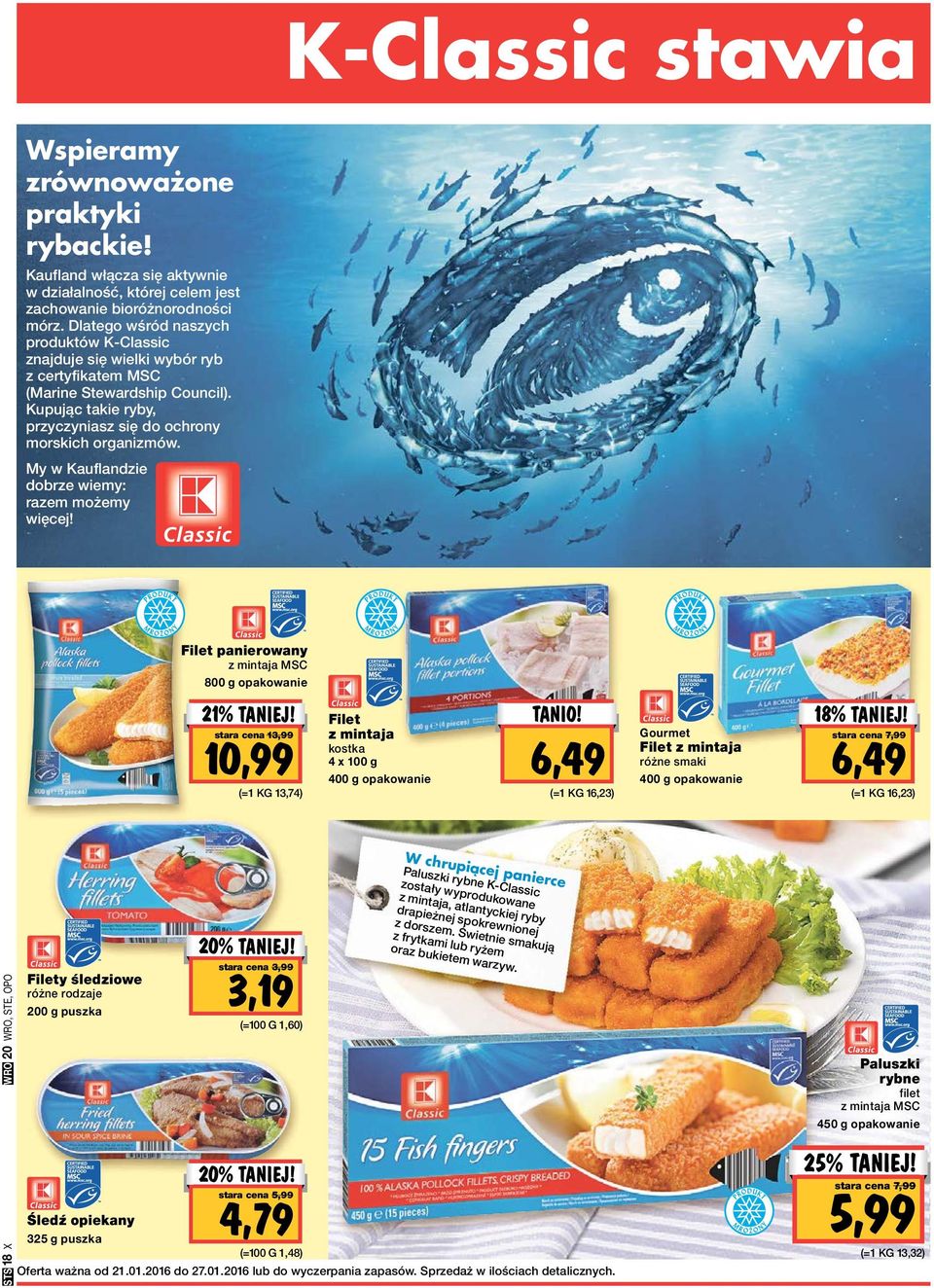 My w Kauflandzie dobrze wiemy: razem możemy więcej! Filet panierowany z mintaja MSC 800 g 21% TANIEJ! stara cena 13,99 10,99 (=1 KG 13,74) Filet z mintaja kostka 4 x 400 g TANIO!