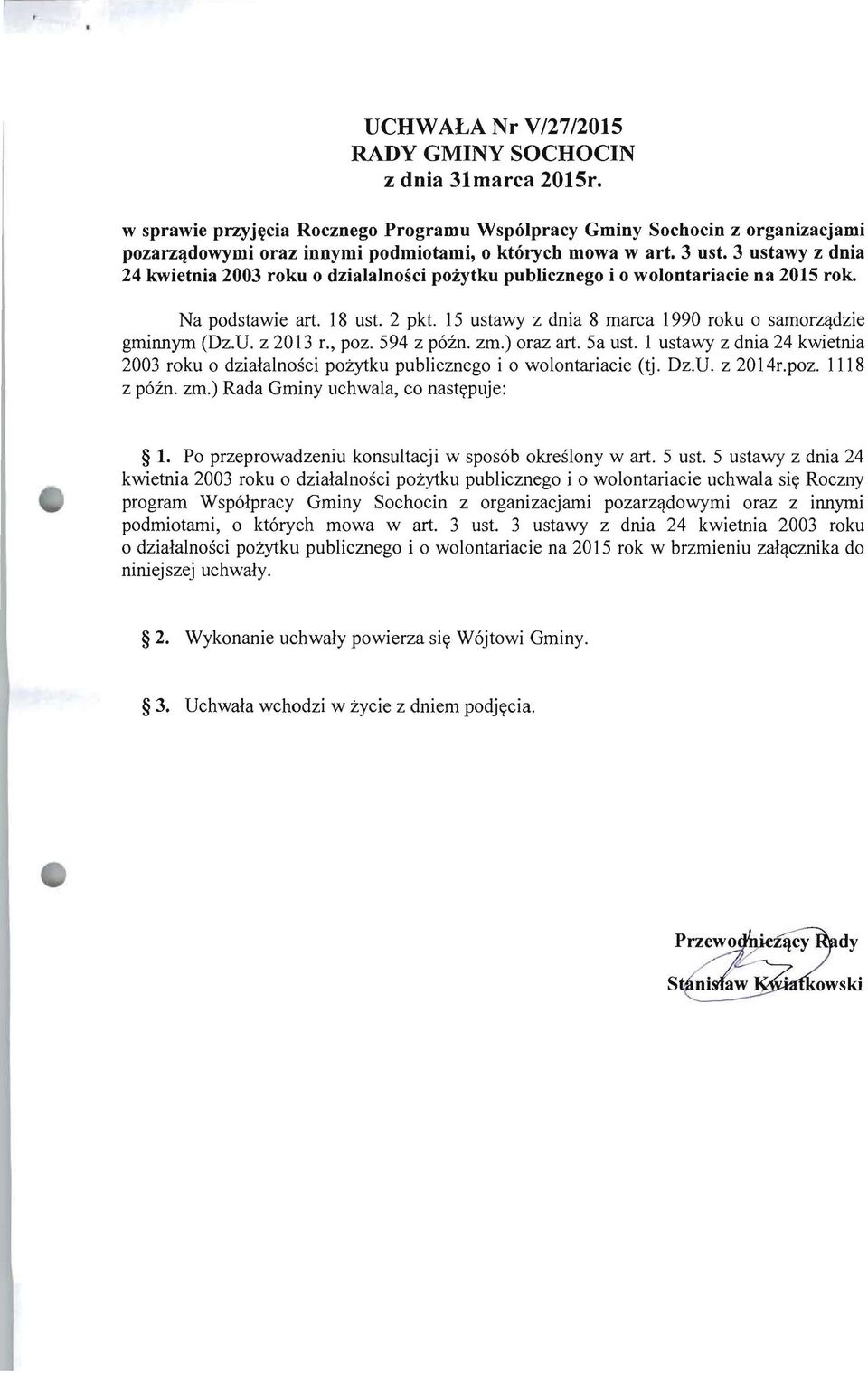 3 ustawy z dnia 24 kwietnia 2003 roku 0 dzialalnosci po:iytku publicznego i 0 wolontariacie na 2015 rok. Na podstawie art. 18 ust. 2 pkt. 15 ustawy z dnia 8 marca 1990 roku 0 samorz<j.