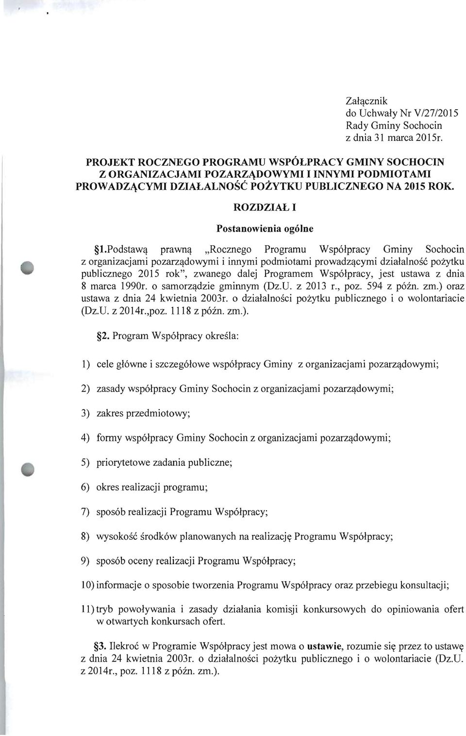 Podstawq prawnq "Rocznego Programu Wspolpracy Gminy Sochocin z organizacjami pozarzqdowymi i innymi podmiotami prowadzqcymi dzialalnosc pozytku publicznego 2015 rok", zwanego dalej Programem