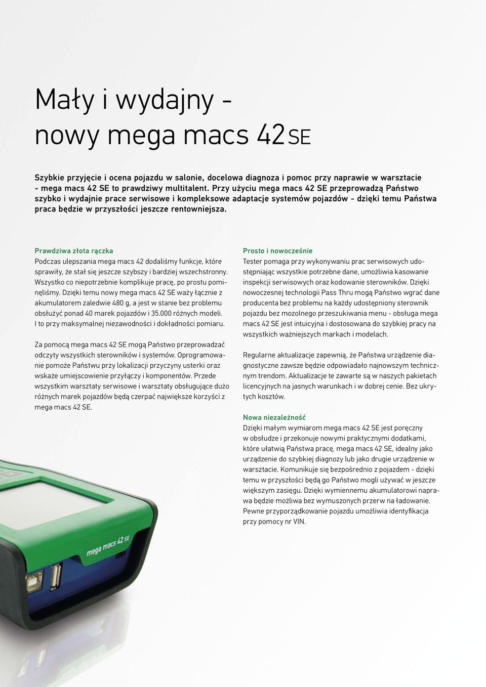 Prawdziwa złota rączka Podczas ulepszania mega macs 42 dodaliśmy funkcje, które sprawiły, że stał się jeszcze szybszy i bardziej wszechstronny.