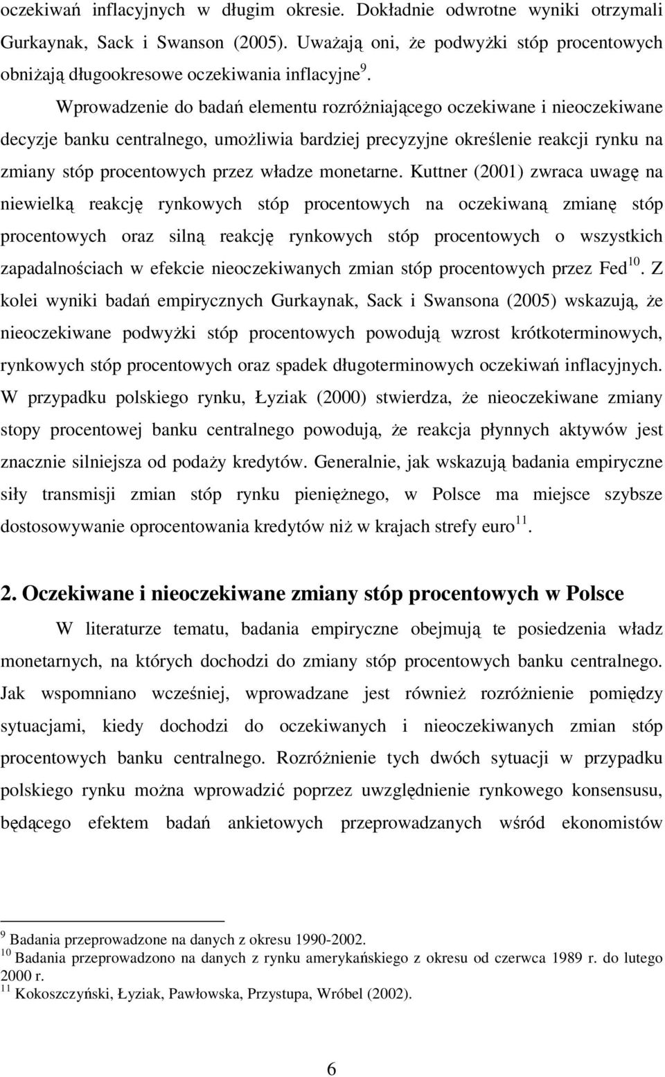 Wprowadzenie do badań elementu rozróŝniającego oczekiwane i nieoczekiwane decyzje banku centralnego, umoŝliwia bardziej precyzyjne określenie reakcji rynku na zmiany stóp procentowych przez władze