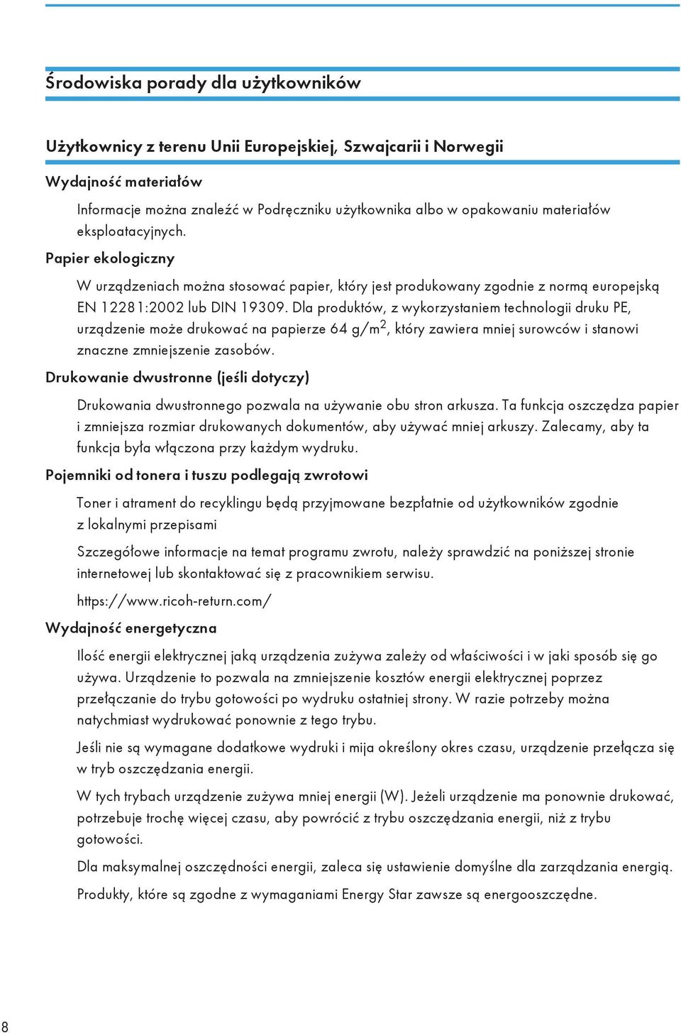 Dla produktów, z wykorzystaniem technologii druku PE, urządzenie może drukować na papierze 64 g/m 2, który zawiera mniej surowców i stanowi znaczne zmniejszenie zasobów.