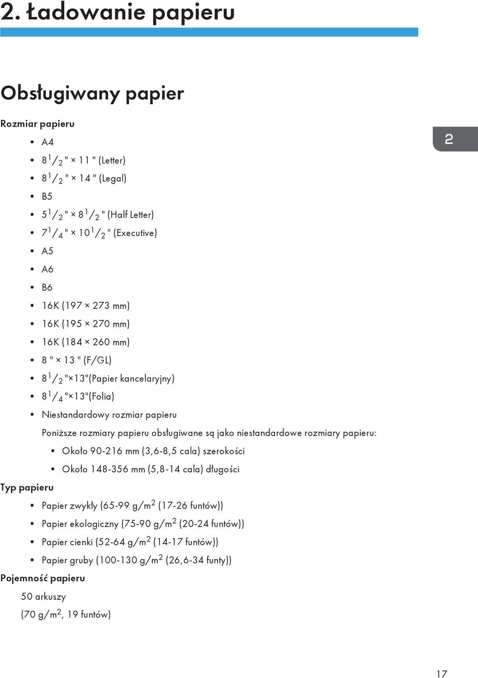 obsługiwane są jako niestandardowe rozmiary papieru: Około 90-216 mm (3,6-8,5 cala) szerokości Około 148-356 mm (5,8-14 cala) długości Typ papieru Papier zwykły (65-99 g/m 2 (17-26